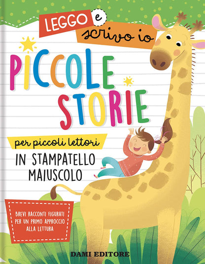 Piccole Storie per Piccoli Lettori in Stampatello Maiuscolo. Leggo E Scrivo Io. Ediz. a Colori
